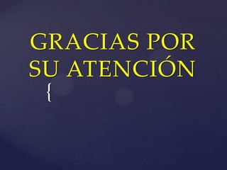 GRACIAS POR
SU ATENCIÓN
 {
 