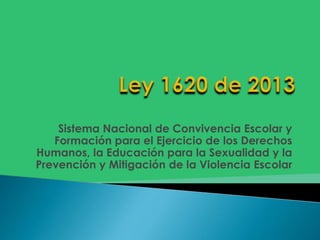 Sistema Nacional de Convivencia Escolar y
Formación para el Ejercicio de los Derechos
Humanos, la Educación para la Sexualidad y la
Prevención y Mitigación de la Violencia Escolar

 
