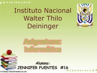 Instituto Nacional
Walter Thilo
Deininger
Asignatura:
informática
 