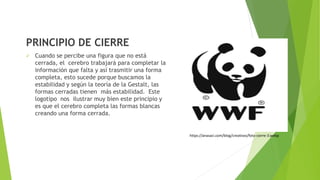 PRINCIPIO DE CIERRE
 Cuando se percibe una figura que no está
cerrada, el cerebro trabajará para completar la
información que falta y así trasmitir una forma
completa, esto sucede porque buscamos la
estabilidad y según la teoría de la Gestalt, las
formas cerradas tienen más estabilidad. Este
logotipo nos ilustrar muy bien este principio y
es que el cerebro completa las formas blancas
creando una forma cerrada.
https://anasaci.com/blog/creativos/foto-cierre-3.webp
 