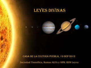 leyes divinas




  Casa de la CUlTURa PUeBla, 19-seP-2012

Sociedad Teosófica, Ramas ALFA y HPB; REM Leyva
 