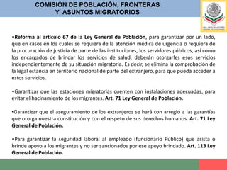 Involucra a todas las autoridades federales en la atención del tema migratorio para que exista claridad sobre las funciones que cada una debe desempeñar,COMISIÓN DE POBLACIÓN, FRONTERASY  ASUNTOS MIGRATORIOSBONDADES DE LA NUEVA LEY DE MIGRACIÓNPropicia una mejor coordinación entre ellas para hacer frente a los nuevos retos que representa el fenómeno migratorio.