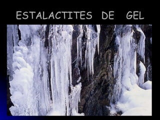 ESTALACTITES DE GEL