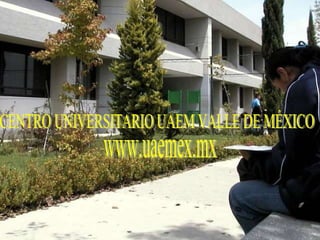 CENTRO UNIVERSITARIO UAEM VALLE DE MÉXICO www.uaemex.mx 