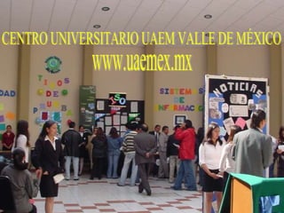 CENTRO UNIVERSITARIO UAEM VALLE DE MÉXICO www.uaemex.mx 