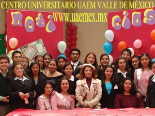 CENTRO UNIVERSITARIO UAEM VALLE DE MÉXICO www.uaemex.mx 