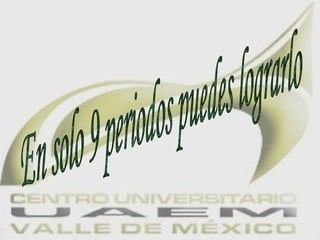 En solo 9 periodos puedes lograrlo 