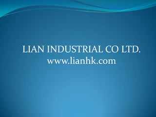 LIAN INDUSTRIAL CO LTD.
     www.lianhk.com
 