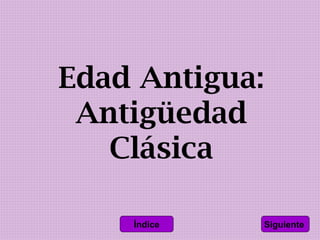 Edad Antigua:
 Antigüedad
   Clásica

    Índice   Siguiente
 