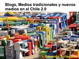 Blogs, Medios tradicionales y nuevos medios en el Chile 2.0 ,[object Object]