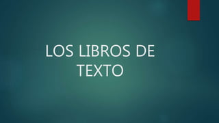 LOS LIBROS DE
TEXTO
 