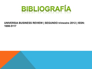 UNIVERSIA BUSINESS REVIEW | SEGUNDO trimestre 2012 | ISSN:
1698-5117
 