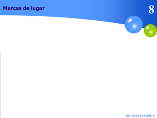 DR. ALEX LLAQUE S.
Marcas de lugar
 