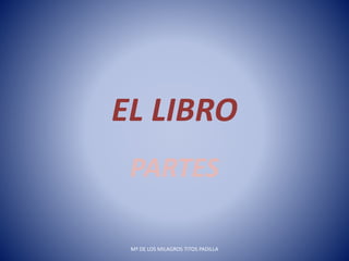 EL LIBRO
PARTES
Mª DE LOS MILAGROS TITOS PADILLA
 