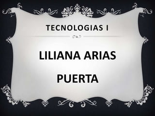 TECNOLOGIAS I LILIANA ARIAS PUERTA 