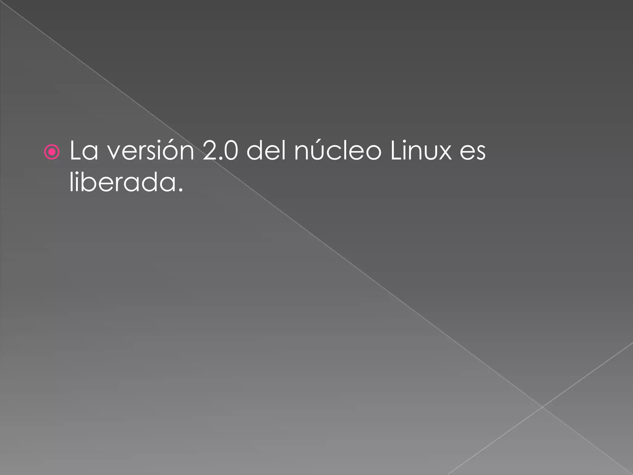    La versión 2.0 del núcleo Linux es
    liberada.
 