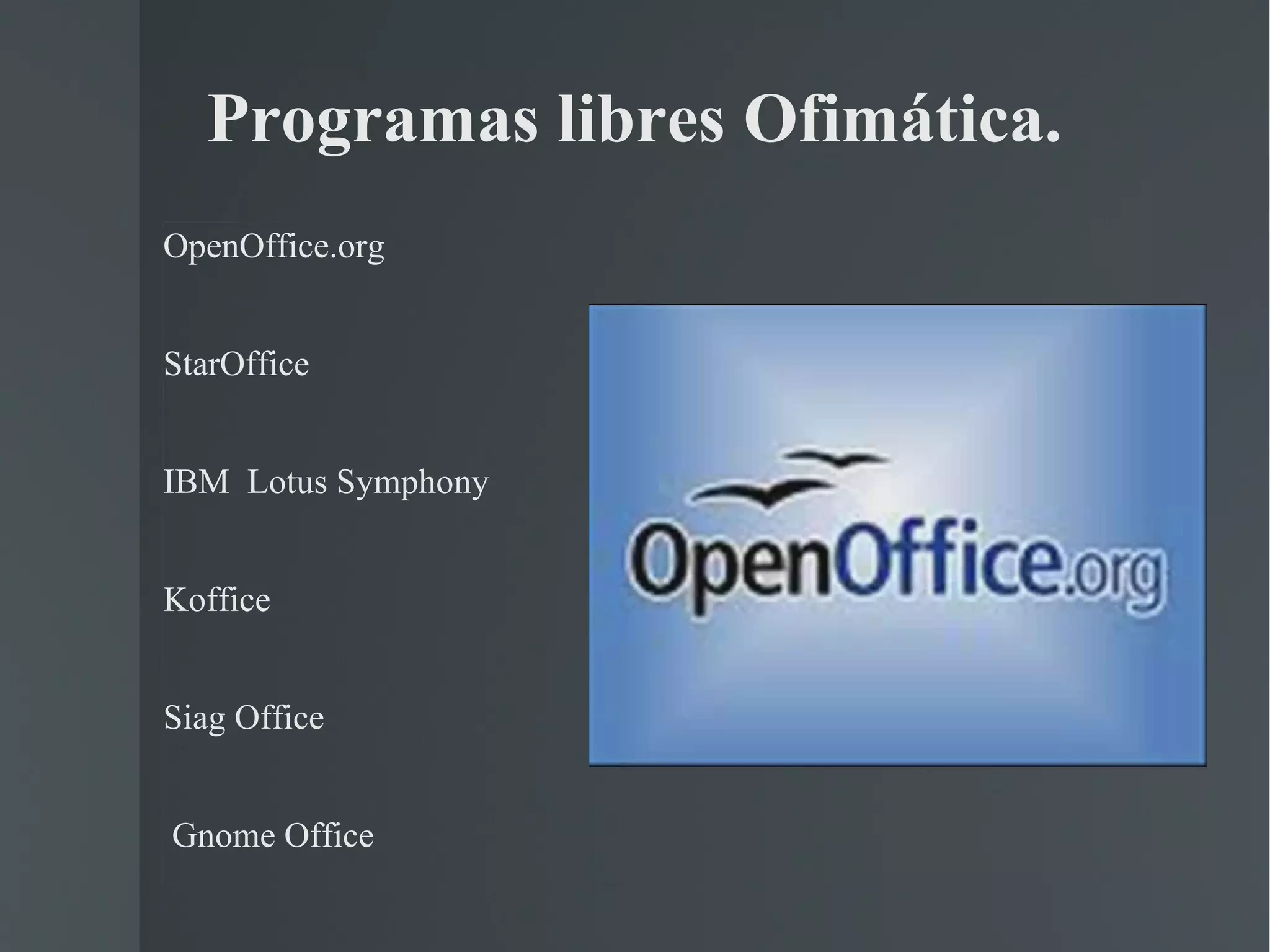 Programas libres Ofimática. OpenOffice.org StarOffice IBM  Lotus Symphony Koffice Siag Office Gnome Office 