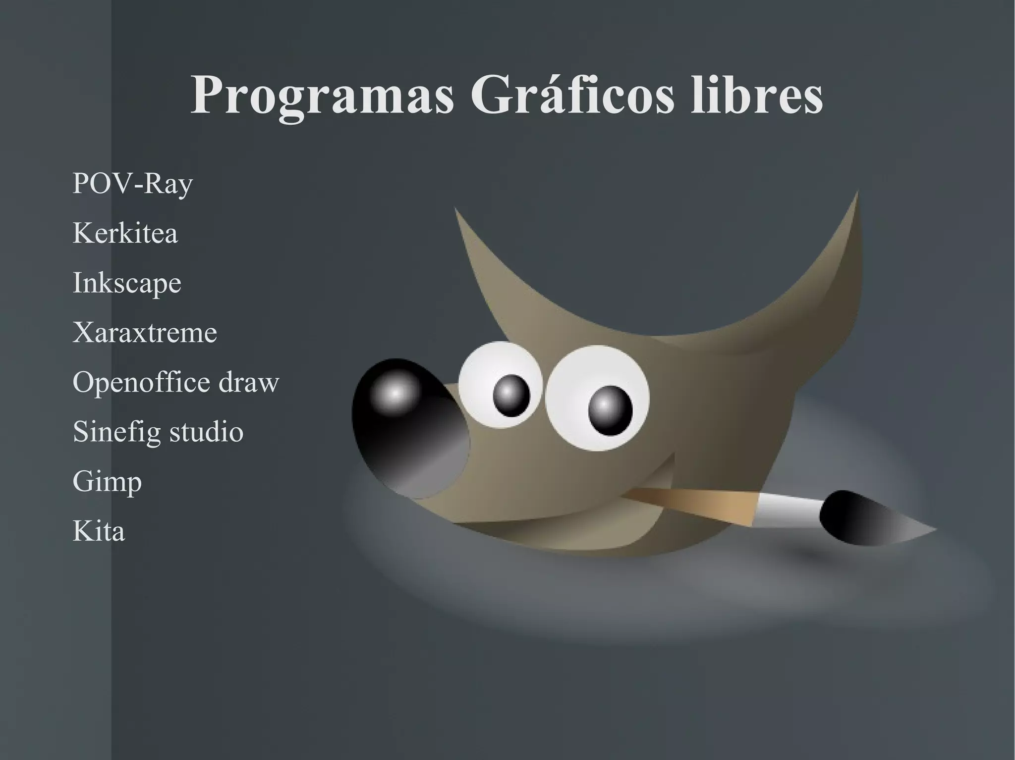 Programas Gráficos libres POV-Ray Kerkitea Inkscape Xaraxtreme Openoffice draw Sinefig studio Gimp Kita 