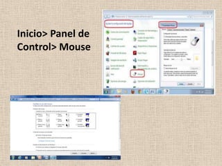 Inicio> Panel de
Control> Mouse
 