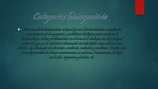  Otra área de la bioingeniería al igual que en el punto anterior, se aplica los
conocimientos de la ingeniería a problemas biológicos pero mediante la
biotecnología, dichas problemáticas en el área de la biología son de principal
relevancia, ya que la industria relacionada con este tópico crece cada vez mas
debido a las demandas de alimentos, ambiente, industria y medicina. En ésta área
son indispensables los firmes conocimientos en química, fisicoquímica, biología
molecular, ingeniería genética, etc.
 