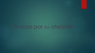 Gracias por su atención
 