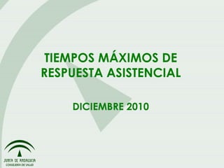 TIEMPOS MÁXIMOS DE RESPUESTA ASISTENCIAL DICIEMBRE 2010 