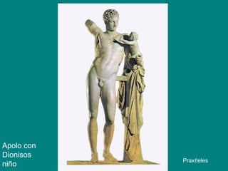 Apolo con
Dionisos
niño
Praxíteles
 