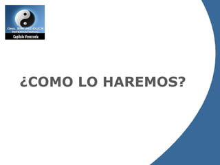 ¿COMO LO HAREMOS? 