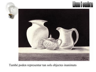 També poden representar tan sols objectes inanimats
 