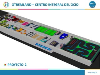 XTREMLAND – CENTRO INTEGRAL DEL OCIO14
PROYECTO 2
www.lmeg.es
 