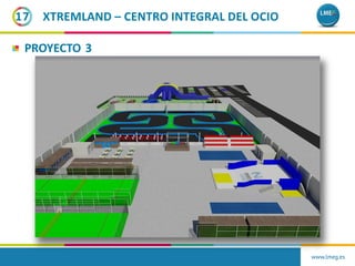 XTREMLAND – CENTRO INTEGRAL DEL OCIO17
PROYECTO 3
www.lmeg.es
 