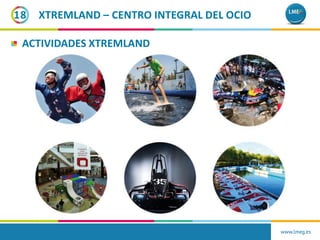 XTREMLAND – CENTRO INTEGRAL DEL OCIO18
ACTIVIDADES XTREMLAND
www.lmeg.es
 