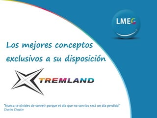 “Nunca te olvides de sonreír porque el día que no sonrías será un día perdido”
Charles Chaplin
Los mejores conceptos
exclusivos a su disposición
 