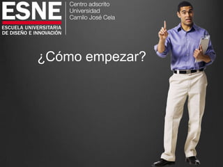 ¿Cómo empezar?
 