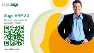 Sage ERP X3
Solución internacional
para mid-market




Ver vídeo aquí
 