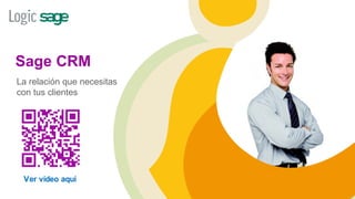 Sage CRM
La relación que necesitas
con tus clientes




 Ver vídeo aquí
 