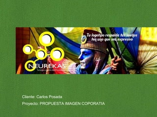Cliente: Carlos Posada Proyecto: PROPUESTA IMAGEN COPORATIA 