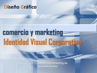 comercioymarketing.es
@juande2marin
comercio y marketing
Identidad Visual Corporativa
Diseño Gráfico
 