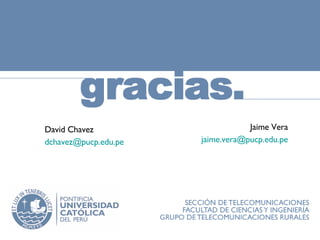 David Chavez [email_address] Jaime Vera [email_address] 