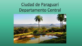 Ciudad de Paraguarí
Departamento Central
 