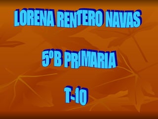 LORENA RENTERO NAVAS 5ºB PRIMARIA T-10 