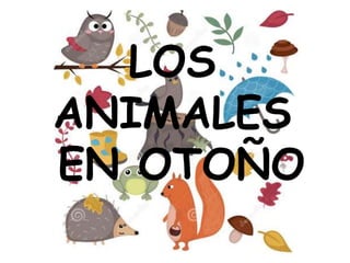 LOS
ANIMALES
EN OTOÑO
 