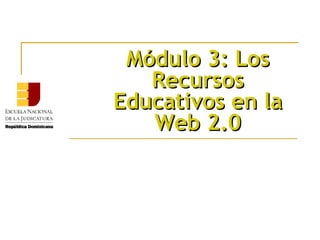 Módulo 3: Los Recursos Educativos en la Web 2.0 