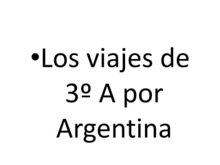 Los viajes de 3º A por Argentina 