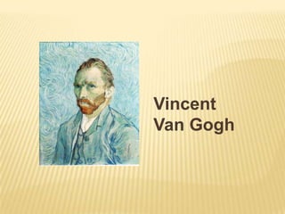 Vincent
Van Gogh
 