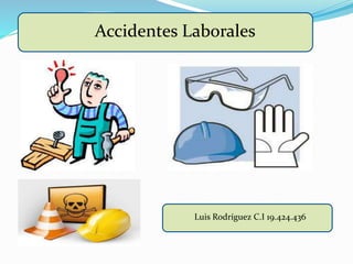 Accidentes Laborales
Luis Rodríguez C.I 19.424.436
 