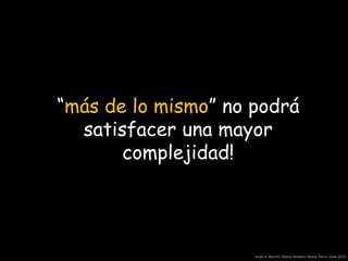 “más de lo mismo” no podrá
  satisfacer una mayor
       complejidad!




                     Jorge A. Bianchi. Nuevo Humano Nueva Tierra. Junio 2012
 