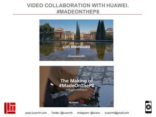 www.luisonrh.com . Twitter: @luisonrh . Instagram: @luison . luisonrh@gmail.com
VIDEO COLLABORATION WITH HUAWEI.
#MADEONTH...
