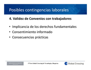Posibles contingencias laborales
4. Validez de Convenios con trabajadores

• Implicancia de los derechos fundamentales
• Consentimiento informado
• Consecuencias prácticas




LOGO ORADOR
 
