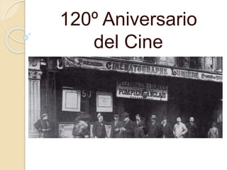 120º Aniversario
del Cine
 